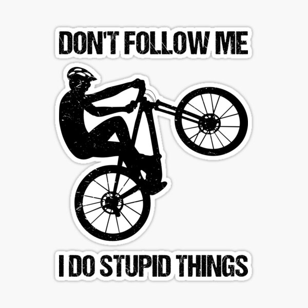 Don't Follow Me I Do Stupid Things - Mountain Bike VIII Sticker for Sale  by lemon-pepper