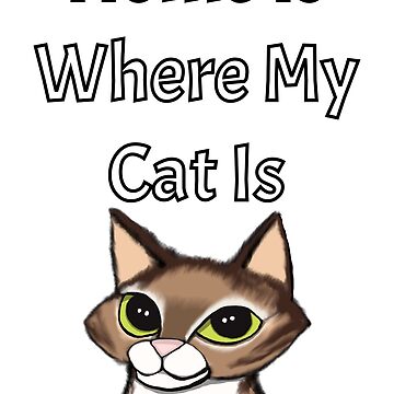 Artwork thumbnail, Home is Where My Cat Is - Astonished Cat Company by AstonishedCatCo