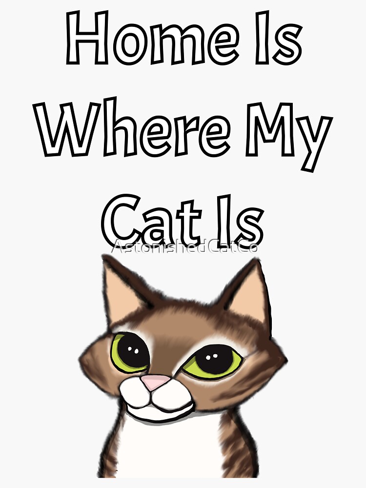 Thumbnail 3 of 3, Sticker, Home is Where My Cat Is - Astonished Cat Company designed and sold by AstonishedCatCo.