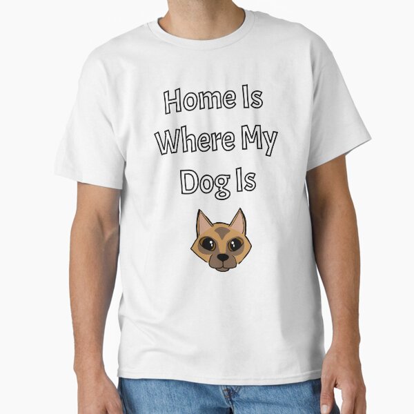 Home is Where My Dog Is - Astonished Cat Company Classic T-Shirt