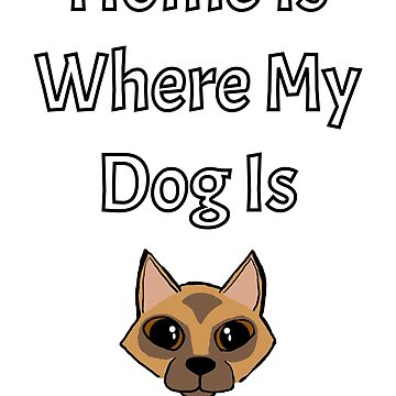 Artwork thumbnail, Home is Where My Dog Is - Astonished Cat Company by AstonishedCatCo