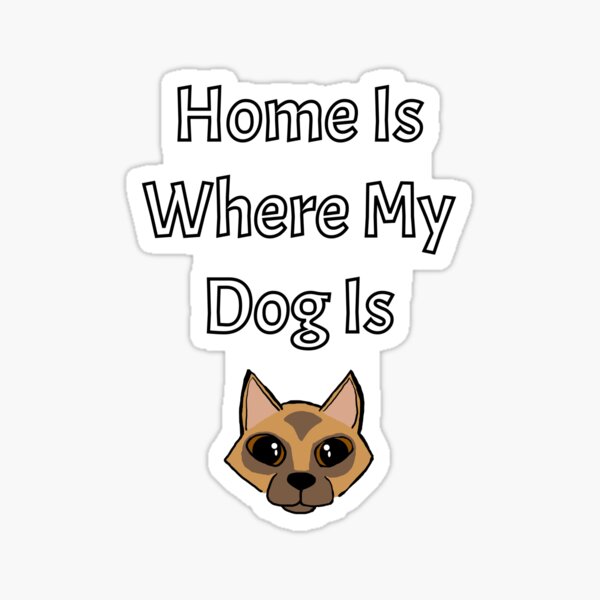 Home is Where My Dog Is - Astonished Cat Company Sticker