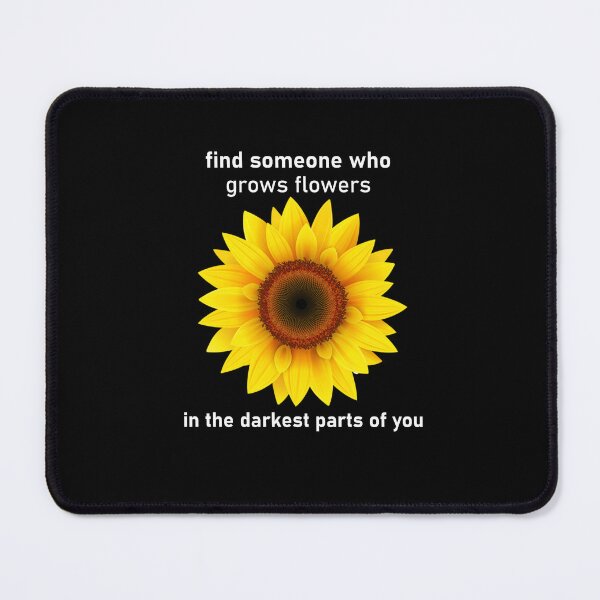 Item preview, Copy of find someone who grows flowers in the darkest parts of you designed and sold by AJ Grocery.