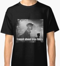 Imma need bout tree fiddy Classic T-Shirt
