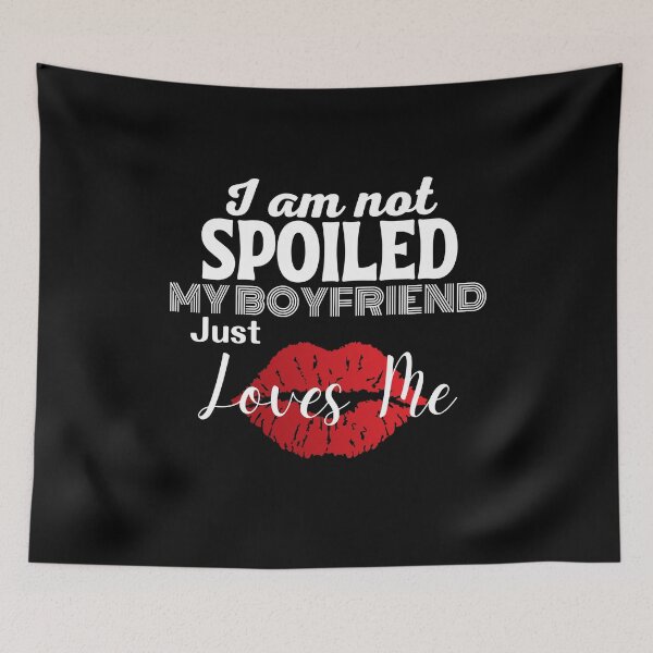 Item preview, I'm Not Spoiled My Boyfriend Just Loves Me designed and sold by diip.