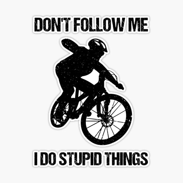 Don't Follow Me I Do Stupid Things - Mountain Bike VIII Sticker for Sale  by lemon-pepper