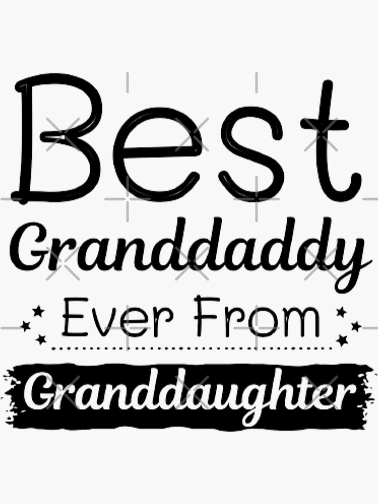 "Best granddaddy ever from granddaughter" Sticker for Sale by
