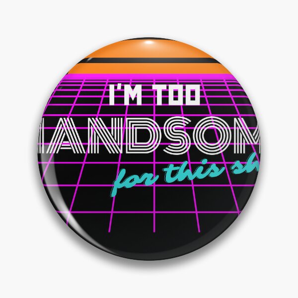 Item preview, I'm Too Handsome For This Shit designed and sold by brytfanna.