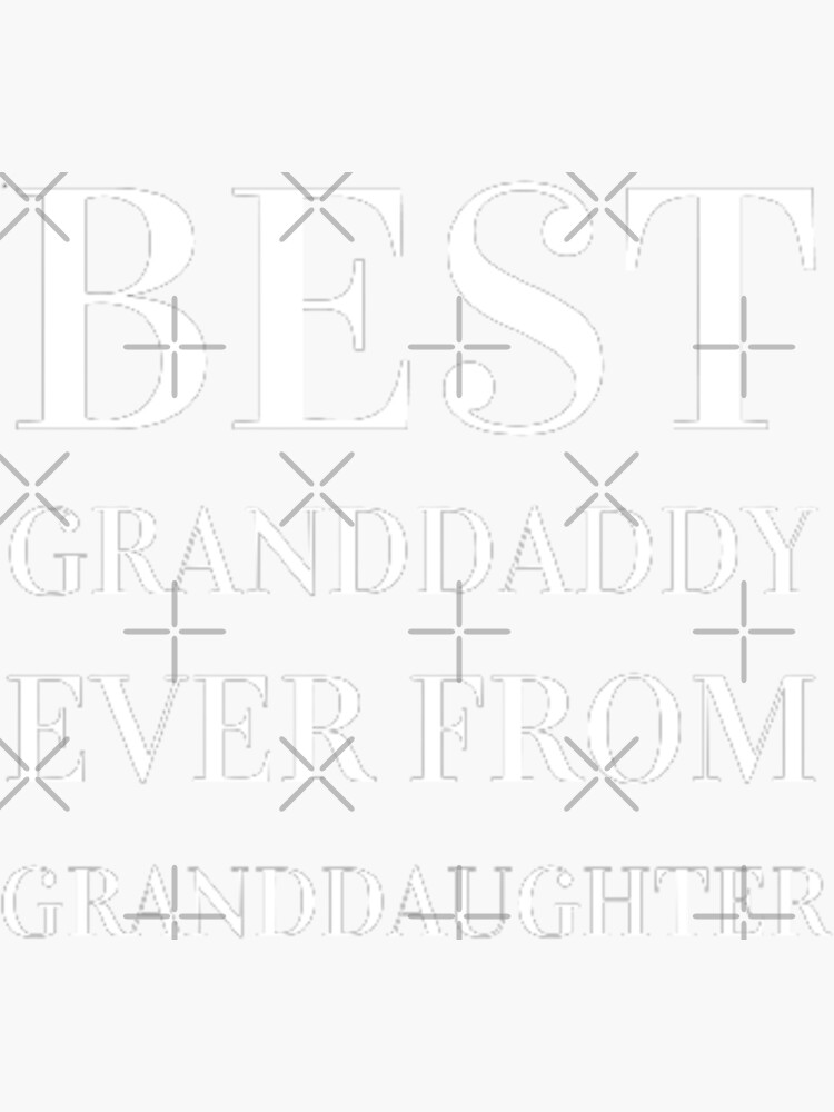 "Best granddaddy ever from granddaughter" Sticker for Sale by