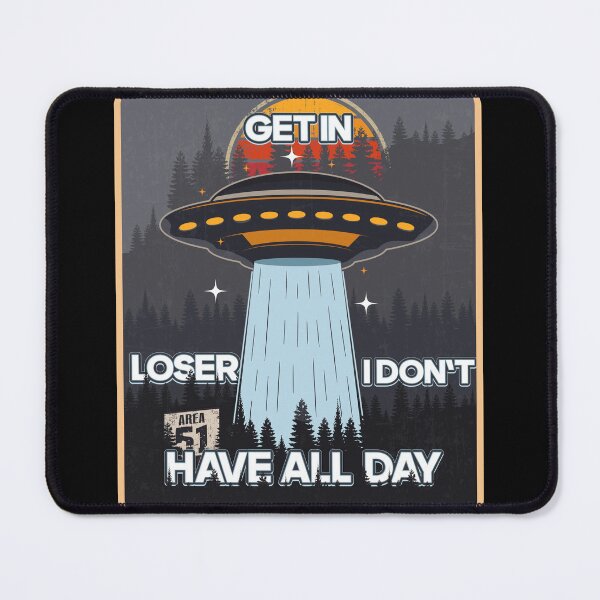 Item preview, UFO GET IN LOSER I DON T HAVE ALL DAY designed and sold by HomeCoquette.