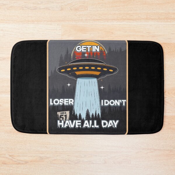 Item preview, UFO GET IN LOSER I DON T HAVE ALL DAY designed and sold by HomeCoquette.