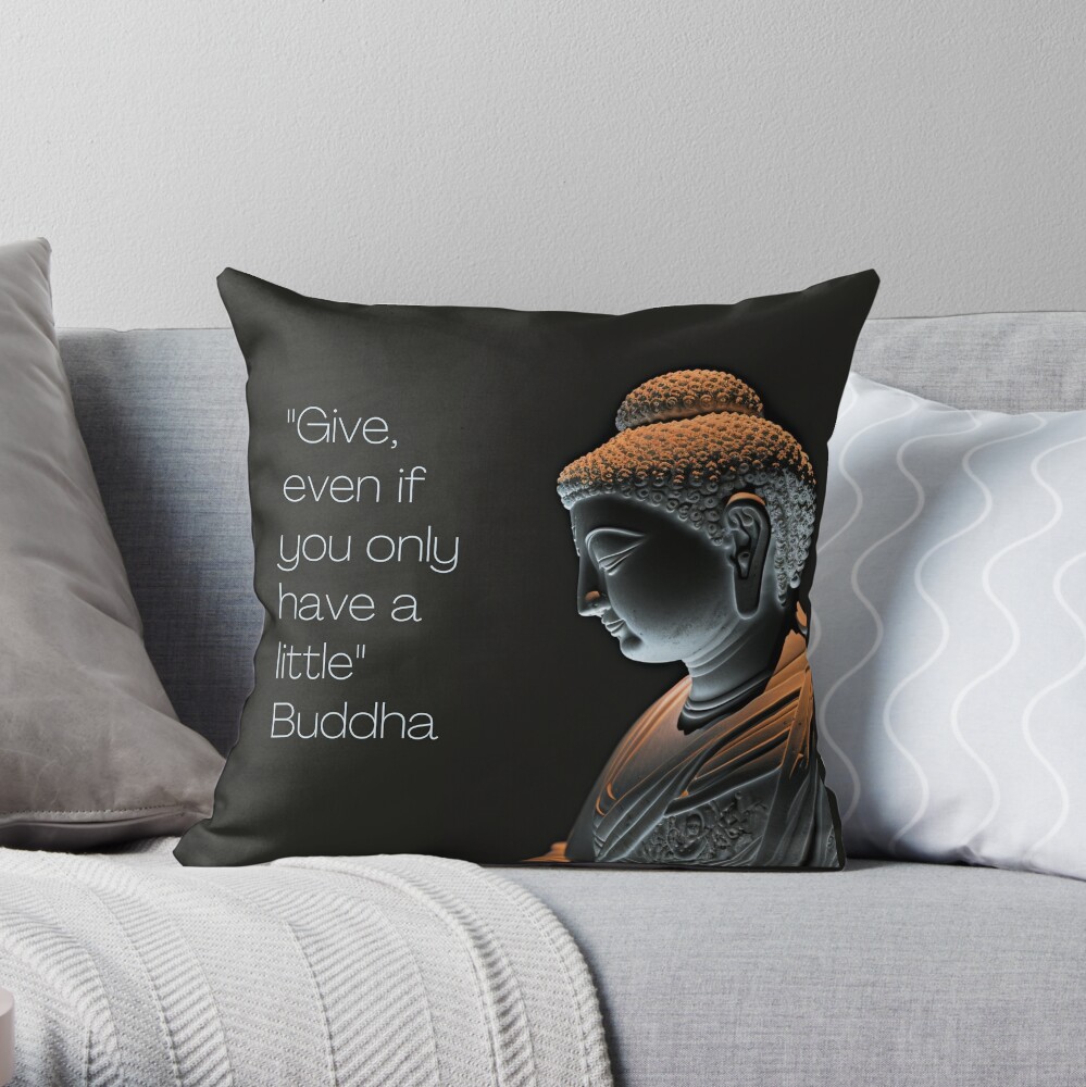 Buddha Give even if you only have a little Throw Pillow