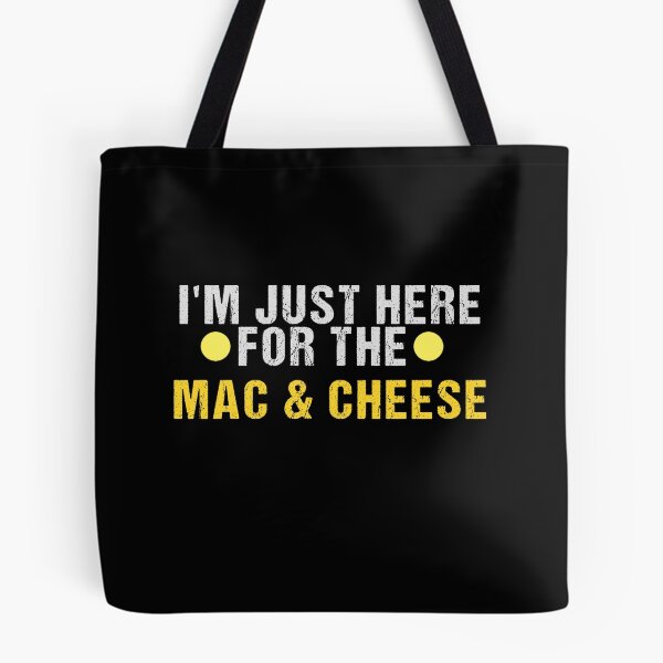 Item preview, Mac & Cheese, I'm Just Here For The Mac And Cheese designed and sold by yssnyd.
