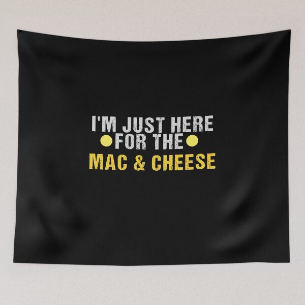 Item preview, Mac & Cheese, I'm Just Here For The Mac And Cheese designed and sold by yssnyd.