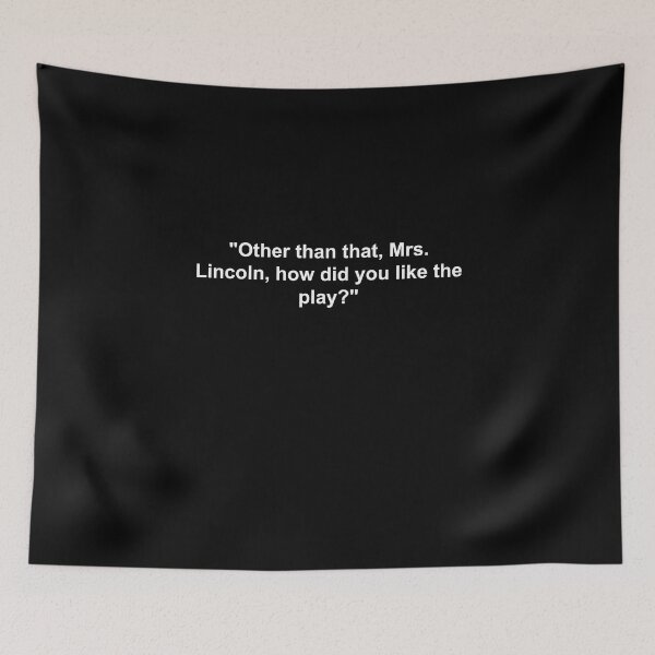Item preview, Other than that, Mrs. Lincoln, how did you like the play? Joke designed and sold by FacioDesigns.