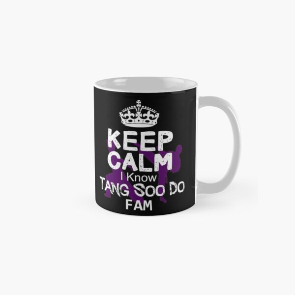Keep calm I Know Tang Soo Do Fam Classic Mug