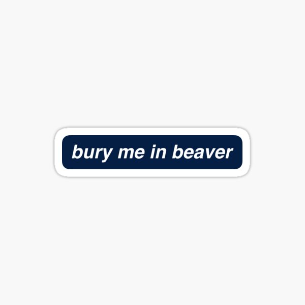 Item preview, bury me in beaver designed and sold by bridgeee.