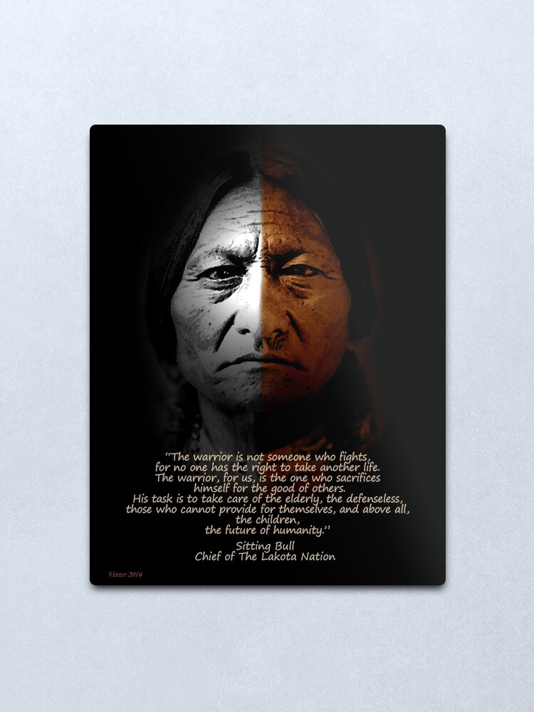 Sitting Bull Warrior Quote Poster Metal Print By Irisangel Redbubble