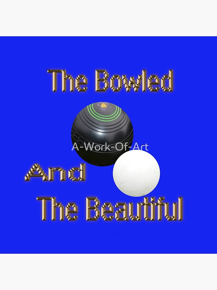 "Funny Lawn Bowls Bowled Beautiful," Poster for Sale by AWorkOfArt Redbubble