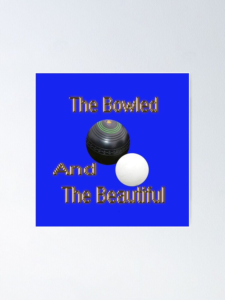 "Funny Lawn Bowls Bowled Beautiful," Poster for Sale by AWorkOfArt