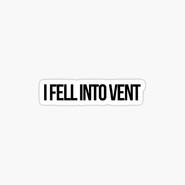 "I fell into vent" Sticker for Sale by Luxuradesign Redbubble