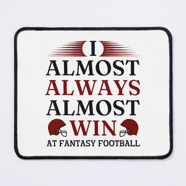 Item preview, I Almost Always Almost Win At Fantasy Football designed and sold by chetan786.