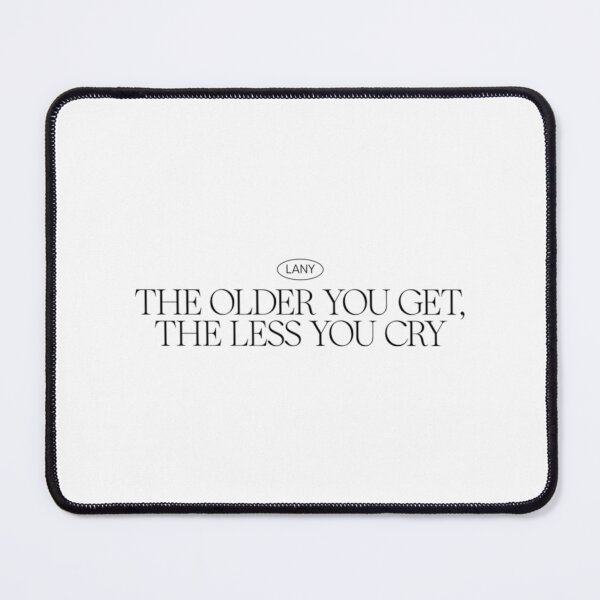 Item preview, the older you get, the less you cry — LANY designed and sold by TheOlliEditCo.