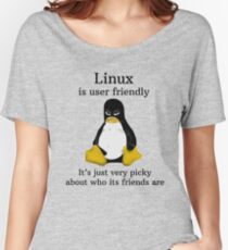 Linux is user friendly Its just very picky about who its friends are tshirt Women's Relaxed Fit T-Shirt