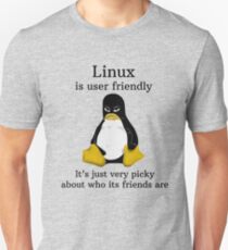 Linux is user friendly Its just very picky about who its friends are tshirt Unisex T-Shirt
