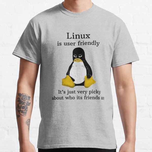 Linux is user friendly Its just very picky about who its friends are tshirt Classic T-Shirt
