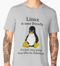 Linux is user friendly Its just very picky about who its friends are tshirt Men's Premium T-Shirt