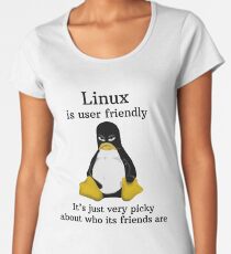 Linux is user friendly Its just very picky about who its friends are tshirt Women's Premium T-Shirt