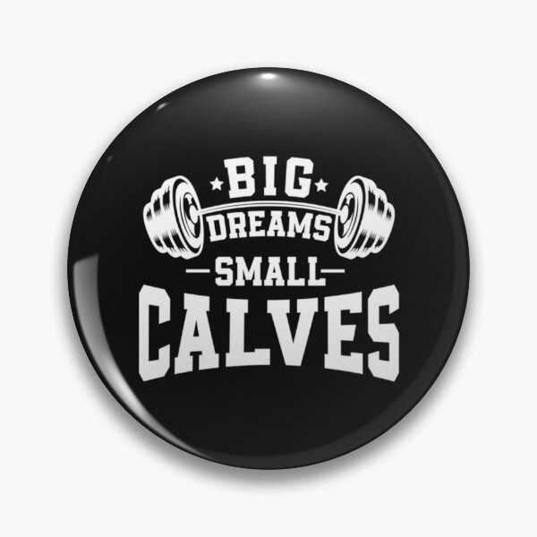 Item preview, Big Dreams Small Calves - Sarcastic Saying for Bodybuilding designed and sold by mayavolokov.