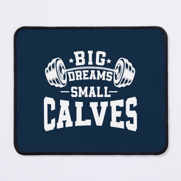 Item preview, Big Dreams Small Calves - Sarcastic Saying for Bodybuilding designed and sold by mayavolokov.