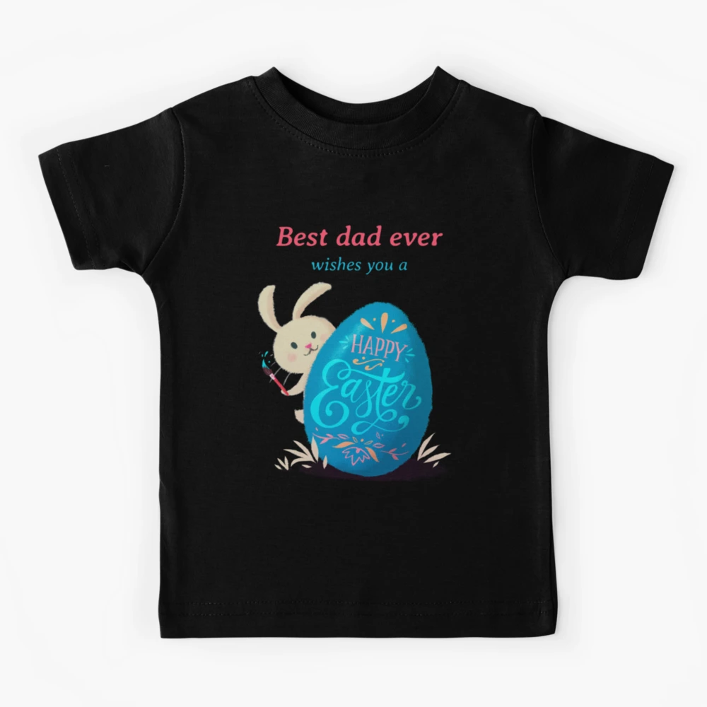 Best Dad Wishes a Happy Easter  Kids T-Shirt for Sale by nnoahogles