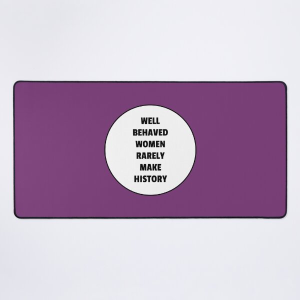 Item preview, Well behaved women rarely make history designed and sold by Inspirationmotivation.