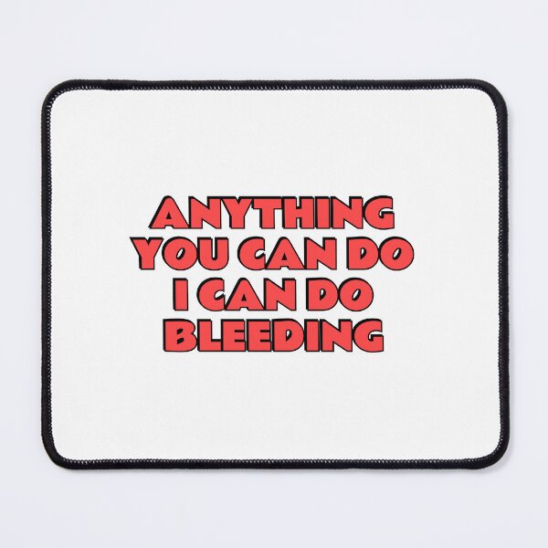 Item preview, Anything You Can Do I Can Do Bleeding    designed and sold by Inspirationmotivation.