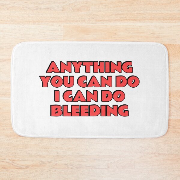 Item preview, Anything You Can Do I Can Do Bleeding    designed and sold by Inspirationmotivation.