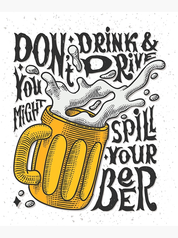 Don't Drink And Drive You Might Spill Your Beer! - Drinks