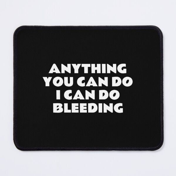 Item preview, Anything You Can Do I Can Do Bleeding   designed and sold by Inspirationmotivation.
