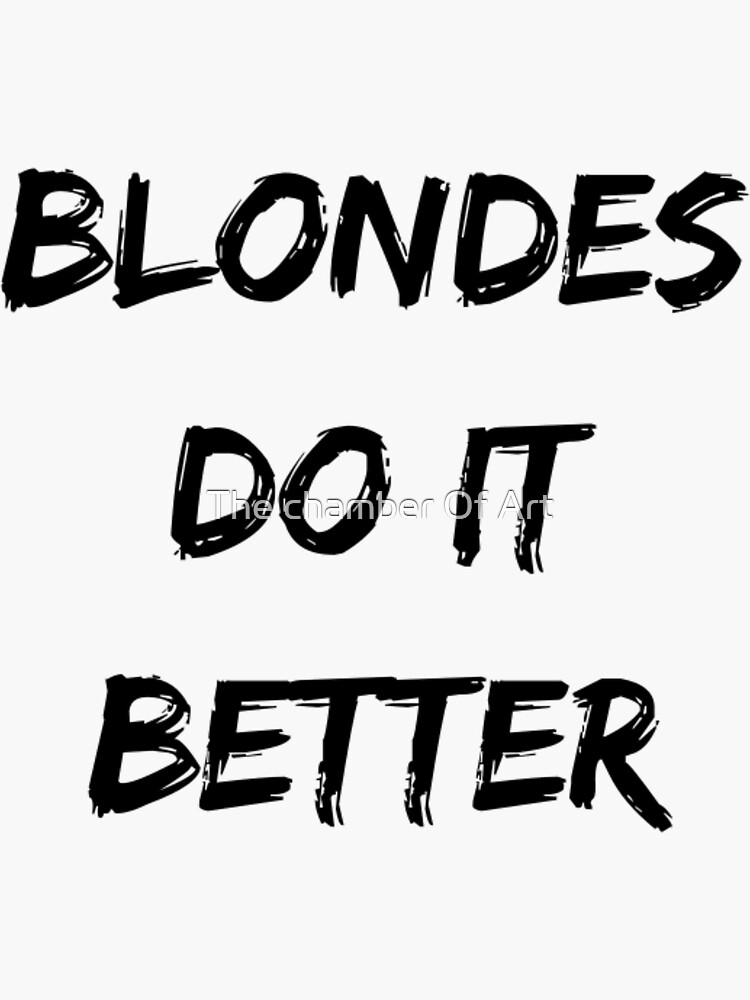 "Blondes do it better" Sticker for Sale by leakee027 Redbubble