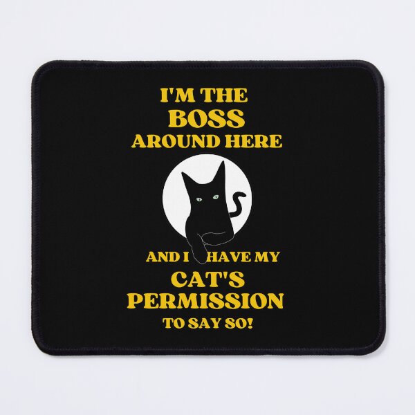 Item preview, I Am The Boss And I Have My Cats Permission To Say So designed and sold by McThingummy.