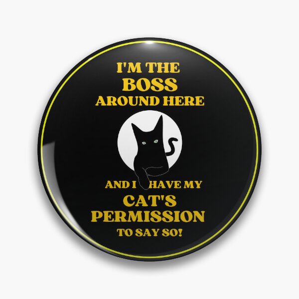 Item preview, I Am The Boss And I Have My Cats Permission To Say So designed and sold by McThingummy.