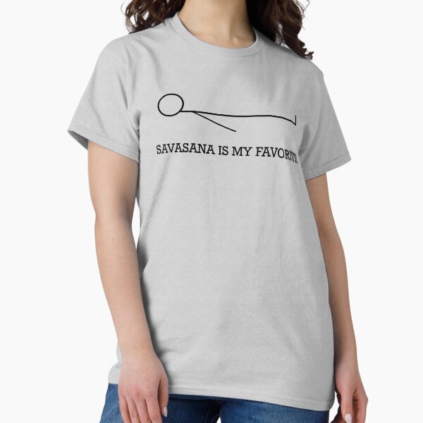Item preview, Yoga T-Shirt Savasana is my Favorite, Corpse Pose, Black Print designed and sold by MrSimpler.