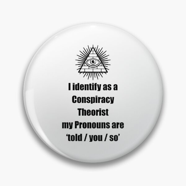 Item preview, i identify as a conspiracy theorist pronouns are told you so designed and sold by noha alzohbi.