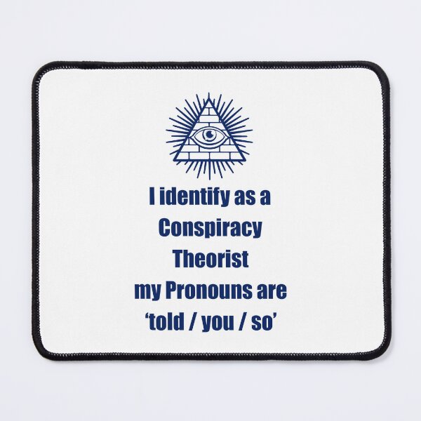 Item preview, i identify as a conspiracy theorist pronouns are told you so designed and sold by noha alzohbi.