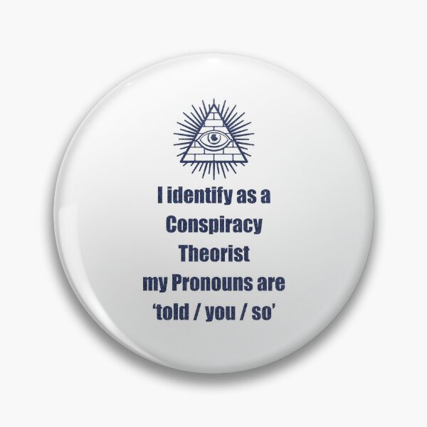 Item preview, i identify as a conspiracy theorist pronouns are told you so designed and sold by noha alzohbi.