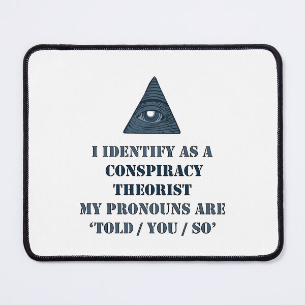 Item preview, i identify as a conspiracy theorist pronouns are told you so designed and sold by noha alzohbi.