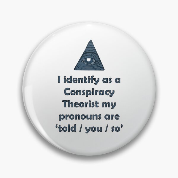 Item preview, i identify as a conspiracy theorist pronouns are told you so designed and sold by noha alzohbi.