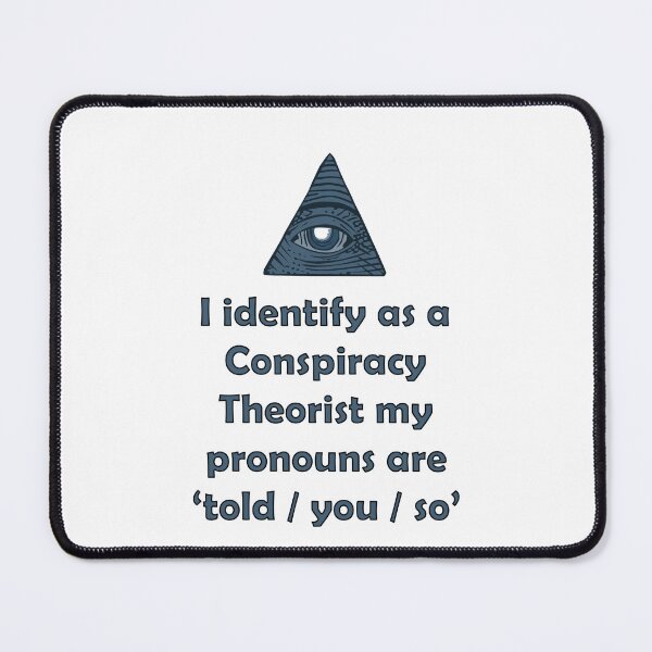 Item preview, i identify as a conspiracy theorist pronouns are told you so designed and sold by noha alzohbi.